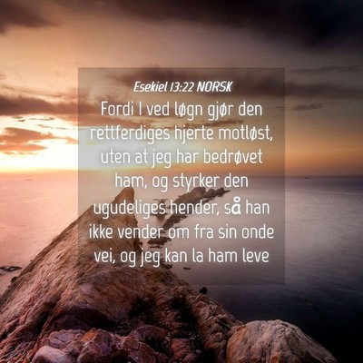 Picture 04 - Esekiel 13:22 NORSK - Fordi I ved løgn gjør den rettferdiges hjerte - Bible Verse Picture