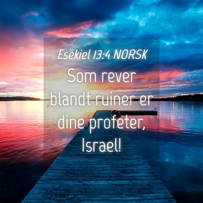Picture 04 - Esekiel 13:4 NORSK - Som rever blandt ruiner er dine profeter, - Bible Verse Picture