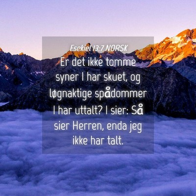 Picture 04 - Esekiel 13:7 NORSK - Er det ikke tomme syner I har skuet, og - Bible Verse Picture