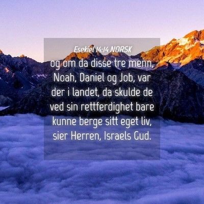 Picture 04 - Esekiel 14:14 NORSK - og om da disse tre menn, Noah, Daniel og Job, var - Bible Verse Picture