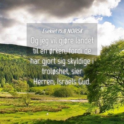 Picture 04 - Esekiel 15:8 NORSK - Og jeg vil gjøre landet til en ørken, fordi de - Bible Verse Picture