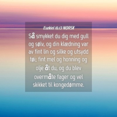 Picture 04 - Esekiel 16:13 NORSK - Så smykket du dig med gull og sølv, og din - Bible Verse Picture