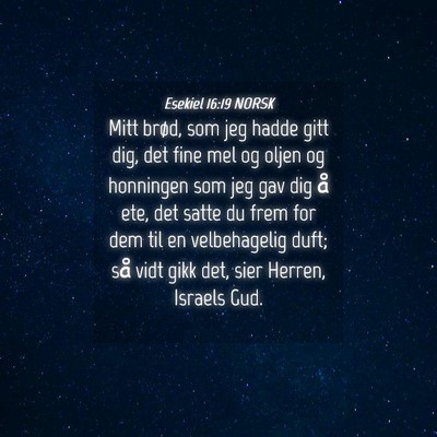 Picture 04 - Esekiel 16:19 NORSK - Mitt brød, som jeg hadde gitt dig, det fine mel - Bible Verse Picture