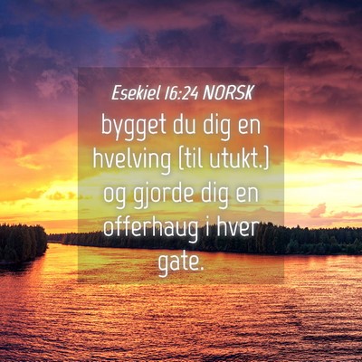 Picture 04 - Esekiel 16:24 NORSK - bygget du dig en hvelving {til utukt.} og gjorde - Bible Verse Picture