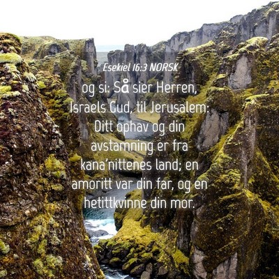 Picture 04 - Esekiel 16:3 NORSK - og si: Så sier Herren, Israels Gud, til - Bible Verse Picture