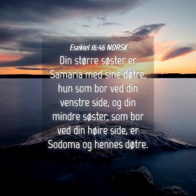 Picture 04 - Esekiel 16:46 NORSK - Din større søster er Samaria med sine døtre, - Bible Verse Picture