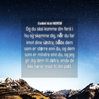 Picture 04 - Esekiel 16:61 NORSK - Og du skal komme din ferd i hu og skamme dig, - Bible Verse Picture