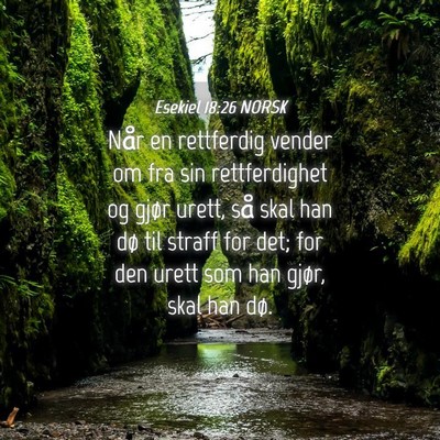 Picture 04 - Esekiel 18:26 NORSK - Når en rettferdig vender om fra sin - Bible Verse Picture