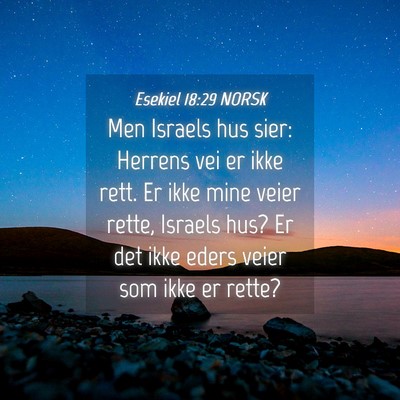 Picture 04 - Esekiel 18:29 NORSK - Men Israels hus sier: Herrens vei er ikke rett. - Bible Verse Picture