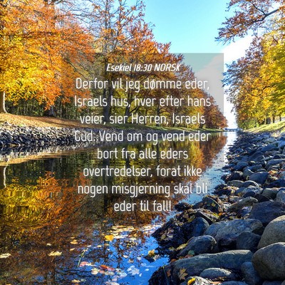 Picture 04 - Esekiel 18:30 NORSK - Derfor vil jeg dømme eder, Israels hus, hver - Bible Verse Picture