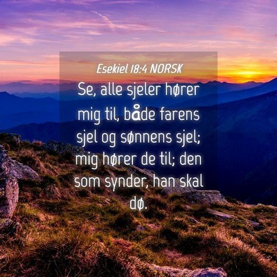 Picture 04 - Esekiel 18:4 NORSK - Se, alle sjeler hører mig til, både farens sjel - Bible Verse Picture