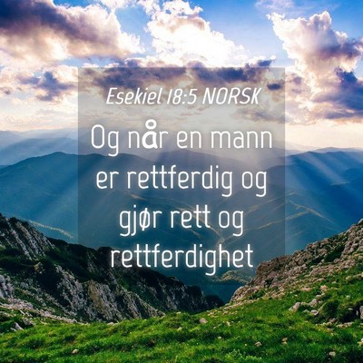 Picture 04 - Esekiel 18:5 NORSK - Og når en mann er rettferdig og gjør rett og - Bible Verse Picture
