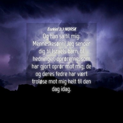 Picture 04 - Esekiel 2:3 NORSK - Og han sa til mig: Menneskesønn! Jeg sender dig - Bible Verse Picture