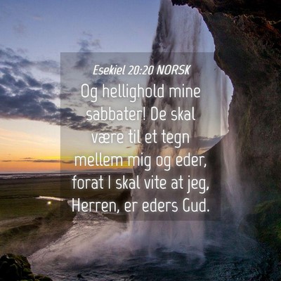 Picture 04 - Esekiel 20:20 NORSK - Og hellighold mine sabbater! De skal være til et - Bible Verse Picture