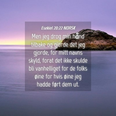 Picture 04 - Esekiel 20:22 NORSK - Men jeg drog min hånd tilbake og gjorde det jeg - Bible Verse Picture