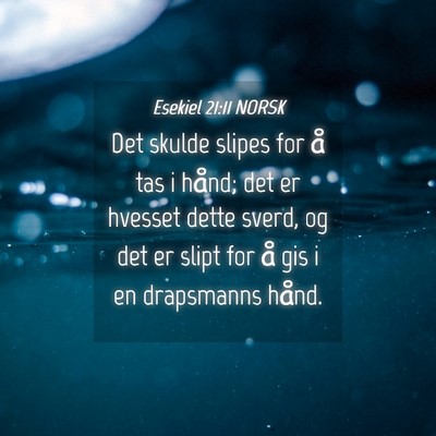 Picture 04 - Esekiel 21:11 NORSK - Det skulde slipes for å tas i hånd; det er - Bible Verse Picture
