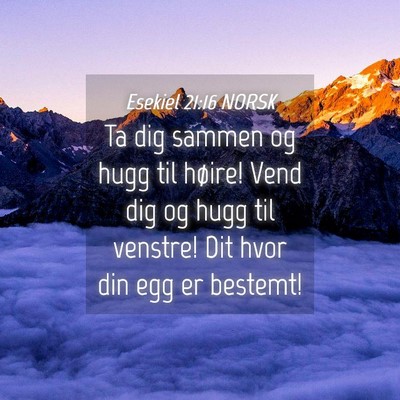 Picture 04 - Esekiel 21:16 NORSK - Ta dig sammen og hugg til høire! Vend dig og - Bible Verse Picture