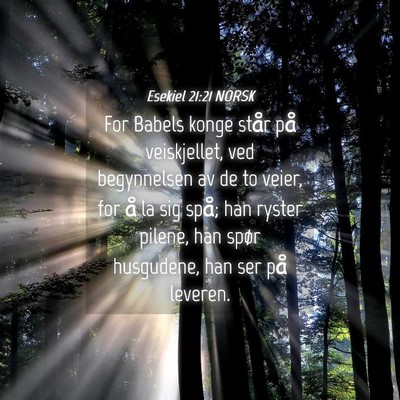 Picture 04 - Esekiel 21:21 NORSK - For Babels konge står på veiskjellet, ved - Bible Verse Picture