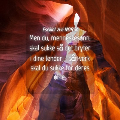 Picture 04 - Esekiel 21:6 NORSK - Men du, menneskesønn, skal sukke så det bryter - Bible Verse Picture