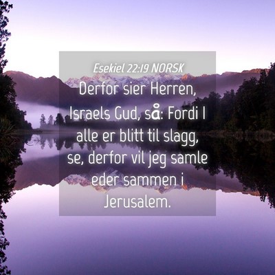 Picture 04 - Esekiel 22:19 NORSK - Derfor sier Herren, Israels Gud, så: Fordi I - Bible Verse Picture