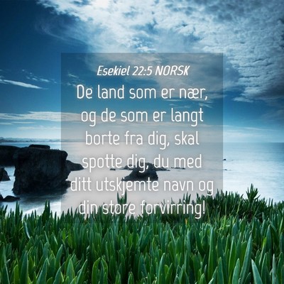 Picture 04 - Esekiel 22:5 NORSK - De land som er nær, og de som er langt borte fra - Bible Verse Picture