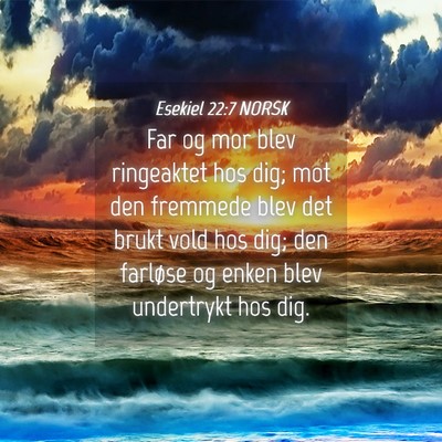 Picture 04 - Esekiel 22:7 NORSK - Far og mor blev ringeaktet hos dig; mot den - Bible Verse Picture