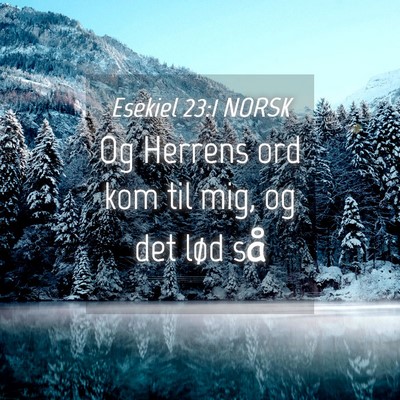 Picture 04 - Esekiel 23:1 NORSK - Og Herrens ord kom til mig, og det lød - Bible Verse Picture