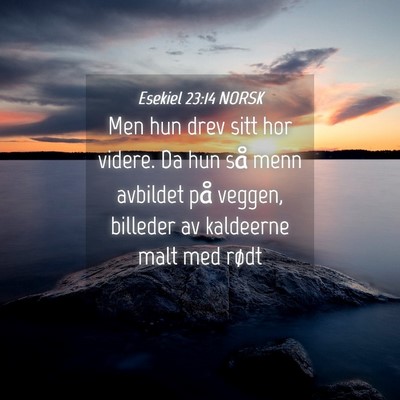 Picture 04 - Esekiel 23:14 NORSK - Men hun drev sitt hor videre. Da hun så menn - Bible Verse Picture