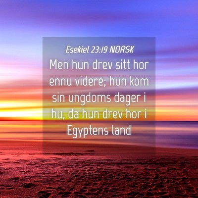 Picture 04 - Esekiel 23:19 NORSK - Men hun drev sitt hor ennu videre; hun kom sin - Bible Verse Picture