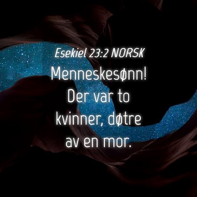 Picture 04 - Esekiel 23:2 NORSK - Menneskesønn! Der var to kvinner, døtre av en - Bible Verse Picture