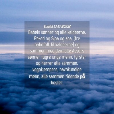 Picture 04 - Esekiel 23:23 NORSK - Babels sønner og alle kaldeerne, Pekod og Sjoa - Bible Verse Picture