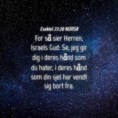 Picture 04 - Esekiel 23:28 NORSK - For så sier Herren, Israels Gud: Se, jeg gir dig - Bible Verse Picture