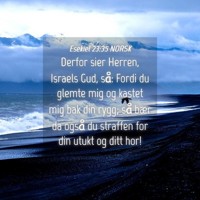 Picture 04 - Esekiel 23:35 NORSK - Derfor sier Herren, Israels Gud, så: Fordi du - Bible Verse Picture