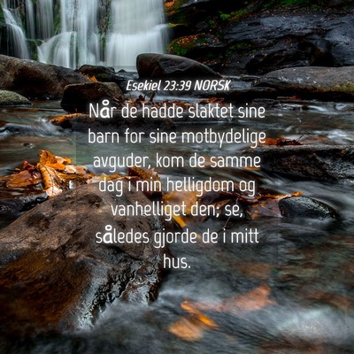 Picture 04 - Esekiel 23:39 NORSK - Når de hadde slaktet sine barn for sine - Bible Verse Picture