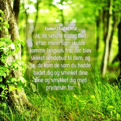 Picture 04 - Esekiel 23:40 NORSK - Ja, de sendte endog bud efter menn som skulde - Bible Verse Picture