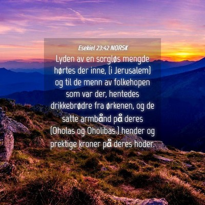 Picture 04 - Esekiel 23:42 NORSK - Lyden av en sorgløs mengde hørtes der inne, {i - Bible Verse Picture