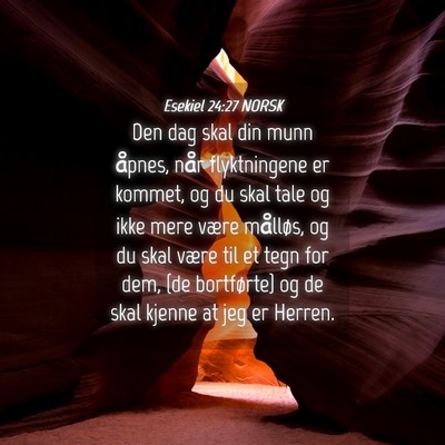 Picture 04 - Esekiel 24:27 NORSK - Den dag skal din munn åpnes, når flyktningene - Bible Verse Picture