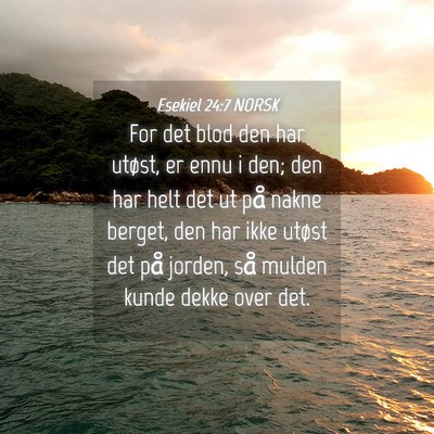 Picture 04 - Esekiel 24:7 NORSK - For det blod den har utøst, er ennu i den; den - Bible Verse Picture