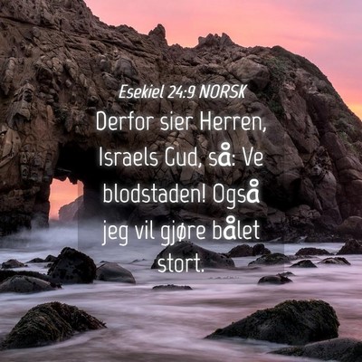 Picture 04 - Esekiel 24:9 NORSK - Derfor sier Herren, Israels Gud, så: Ve - Bible Verse Picture