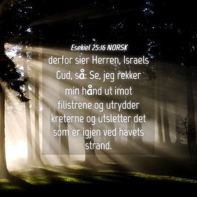 Picture 04 - Esekiel 25:16 NORSK - derfor sier Herren, Israels Gud, så: Se, jeg - Bible Verse Picture