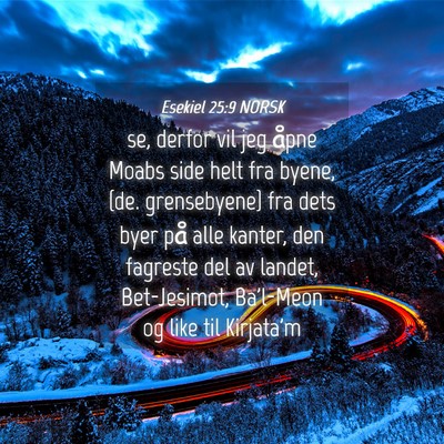 Picture 04 - Esekiel 25:9 NORSK - se, derfor vil jeg åpne Moabs side helt fra - Bible Verse Picture