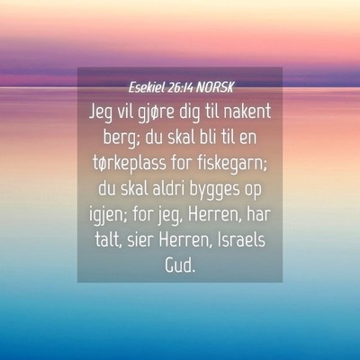 Picture 04 - Esekiel 26:14 NORSK - Jeg vil gjøre dig til nakent berg; du skal bli - Bible Verse Picture