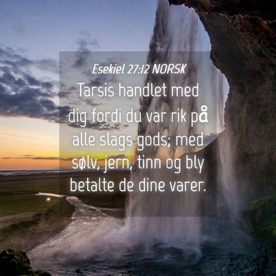 Picture 04 - Esekiel 27:12 NORSK - Tarsis handlet med dig fordi du var rik på alle - Bible Verse Picture