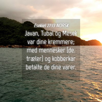 Picture 04 - Esekiel 27:13 NORSK - Javan, Tubal og Mesek var dine kremmere; med - Bible Verse Picture