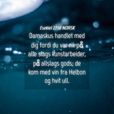 Picture 04 - Esekiel 27:18 NORSK - Damaskus handlet med dig fordi du var rik på - Bible Verse Picture
