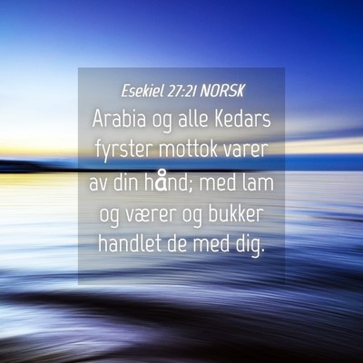 Picture 04 - Esekiel 27:21 NORSK - Arabia og alle Kedars fyrster mottok varer av din - Bible Verse Picture