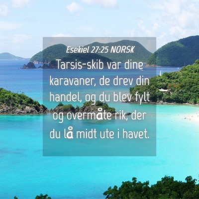 Picture 04 - Esekiel 27:25 NORSK - Tarsis-skib var dine karavaner, de drev din - Bible Verse Picture