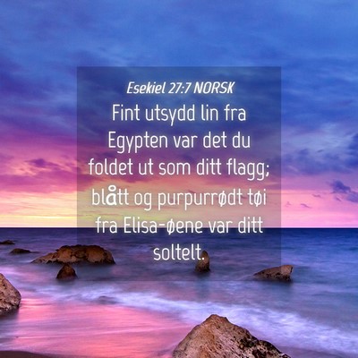 Picture 04 - Esekiel 27:7 NORSK - Fint utsydd lin fra Egypten var det du foldet ut - Bible Verse Picture