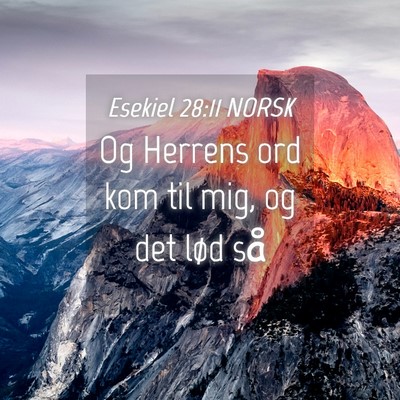 Picture 04 - Esekiel 28:11 NORSK - Og Herrens ord kom til mig, og det lød - Bible Verse Picture
