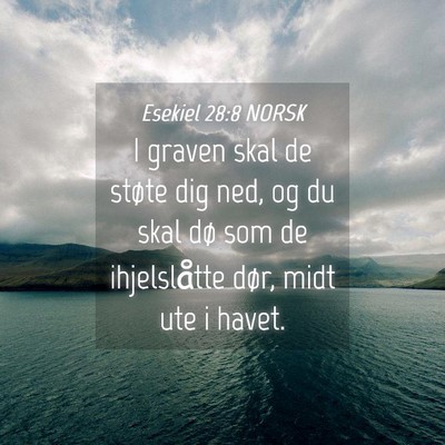 Picture 04 - Esekiel 28:8 NORSK - I graven skal de støte dig ned, og du skal dø - Bible Verse Picture